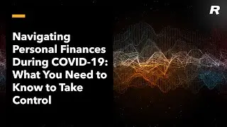 Navigating Personal Finances During COVID-19: What You Need to Know to Take Control