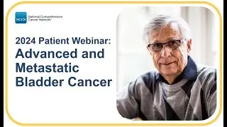NCCN Patient Webinar: Advanced and Metastatic Bladder Cancer