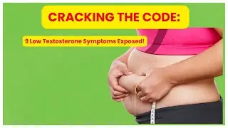Discover the 9 Key Symptoms of Low Testosterone That You Shouldn't Ignore