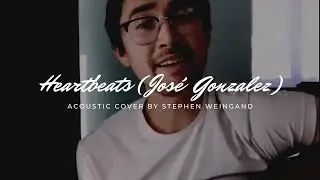 Heartbeats - José Gonzalez (Acoustic Cover) by Stephen Weingand