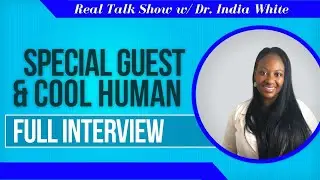 Real Talk Show with Dr  India White! and Dove Bennett