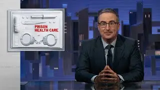 Prison Health Care: Last Week Tonight with John Oliver (HBO)