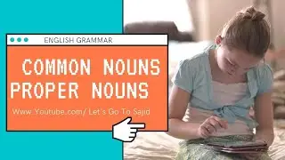 English Grammar Common Nouns Proper Nouns | Let's Go To Sajid