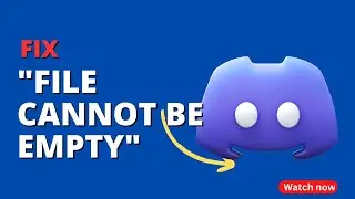 Easy Ways To Fix The "File cannot be empty" Error On Discord