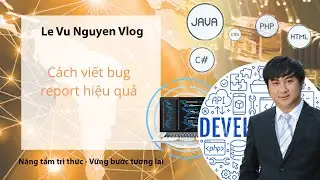 Cách viết bug report hiệu quả