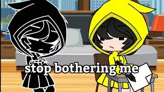 Stop Bothering Me || Gacha Club Little Nightmares ||