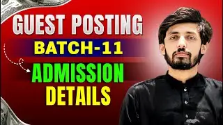 Batch 11 - Guest Posting Admission Details | Fakhar Nazir