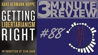 3 Minute Review #88: Getting Libertarianism Right, by Hans-Hermann Hoppe