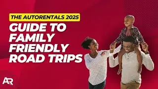 2025 Family Road Trip Guide: Essential Tips for a Smooth Journey | AutoRentals