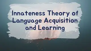 Innateness Theory of Language Acquisition and Learning