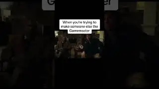 When you’re trying to make someone else the Game Master