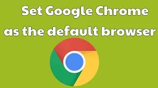 How to Change Default Web Browser to Google Chrome in Windows 10