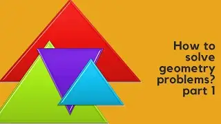 How to solve geometry problems? part 1