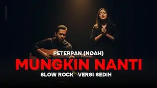 Mungkin Nanti – Peterpan (NOAH) slow rock versi sedih | Duet
