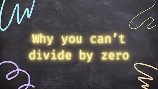 Why You Can’t Divide by Zero – It Breaks All of Math