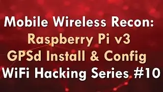 Mobile Wireless Recon: Raspberry Pi v3 GPSd Install & Config - WiFi Hacking Series #10