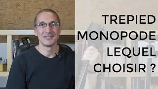 Trépied ou monopode, comment choisir, lequel utiliser, présentation, conseils