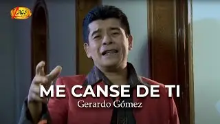Gerardo Gomez - Me Canse De Ti (Video Oficial) | Música Para Dedicar