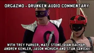 Orgazmo - The drunken audio commentary with Trey Parker & Matt Stone