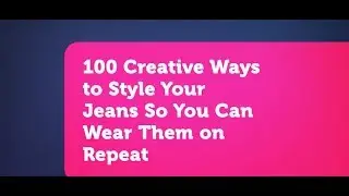 100 Creative ways to Style your jeans so you can wear them on Repeat