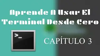 Ubuntu | Aprende A Usar El Terminal Desde Cero | Capítulo 3