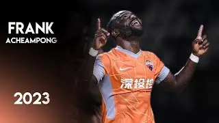 Frank Acheampong 2023 ► Goals, Skills & Assists ● Shenzhen FC ● Chinese Super League