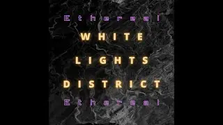 Ethereal - White Lights District (OFFICIAL VISUALIZER)