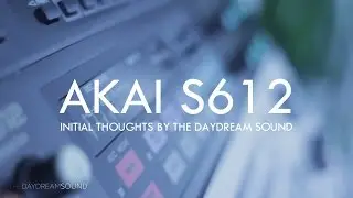 AKAI S612 Midi Digital Musical Sampler - Initial Thoughts by The Daydream Sound