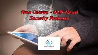 Free Course - GCP Cloud Security Features