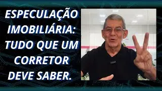 Especulação Imobiliária  Tudo o que um Corretor de Imóveis Deve Saber