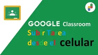 ClassRoom - Subir Tarea desde el celular (perfil del estudiante o alumno)