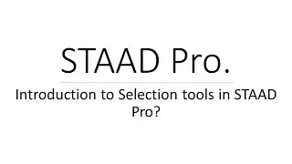 Introduction to Selection tools in STAAD Pro