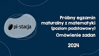 2024 Omówienie próbnej matury z matematyki z Pi-stacją