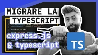 Cum migrezi o aplicație express.js de la JavaScript la TypeScript