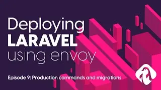 EP9/13 - Laravel production commands and migrations - Deploying Laravel with Envoy