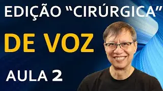 EDIÇÃO "CIRÚRGICA" DE VOZ - PARA CORRIGIR ERROS E MUDAR PALAVRAS - AULA  2
