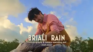 2023-2024 CINEMATOGRAPHY REEL || BRIALI RAIN