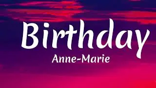 Anne-Marie - Birthday (Lyrics)
