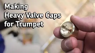 Making Heavy Valve Caps for Trumpet