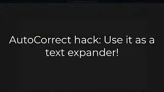 AutoCorrect hack: Use it as a text expander!