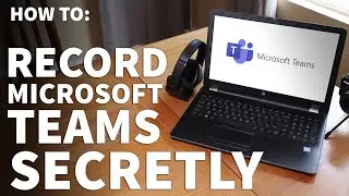 Record Microsoft Teams Meeting Secretly - Microsoft Teams Meeting Screen Capture Recording