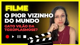 Filme “O pior vizinho do mundo”: gato vilão da Toxoplasmose?