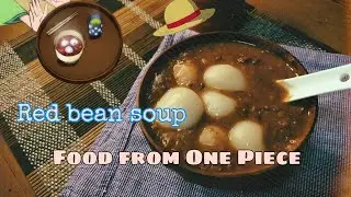 One Piece Food#1( Red Bean Soup)