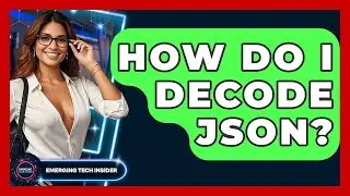 How Do I Decode JSON? - Emerging Tech Insider
