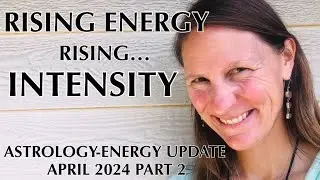 🌟 Rising Energy Rising... INTENSITY: Astrology-Energy Update April 2024 Part 2 🌏