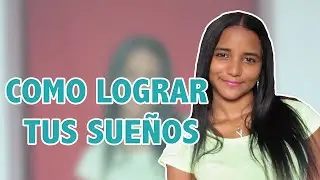 Como lograr tus sueños ♡ /● Yorquiris