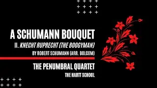 A Schumann Bouquet II. Knecht Ruprecht (The Bogeyman)- Robert Schumann (arr. Bolcom)