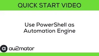 au2mator Quick Start - Use PowerShell as Automation Engine