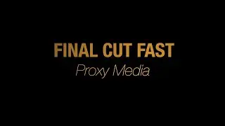 Final Cut Fast - Proxy Media