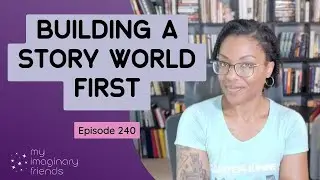 Building a Story World First – My Imaginary Friends: Episode 240